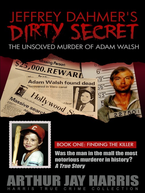 Title details for The Unsolved Murder of Adam Walsh by Arthur Jay Harris - Available